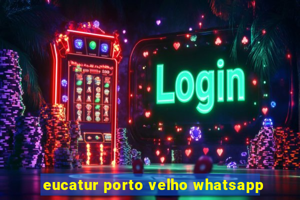 eucatur porto velho whatsapp